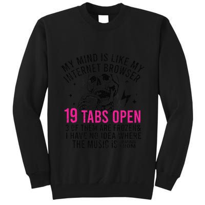 My Mind Is Like My Internet Browser 19 Tabs Open Tall Sweatshirt