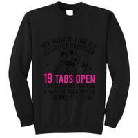 My Mind Is Like My Internet Browser 19 Tabs Open Tall Sweatshirt