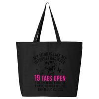My Mind Is Like My Internet Browser 19 Tabs Open 25L Jumbo Tote