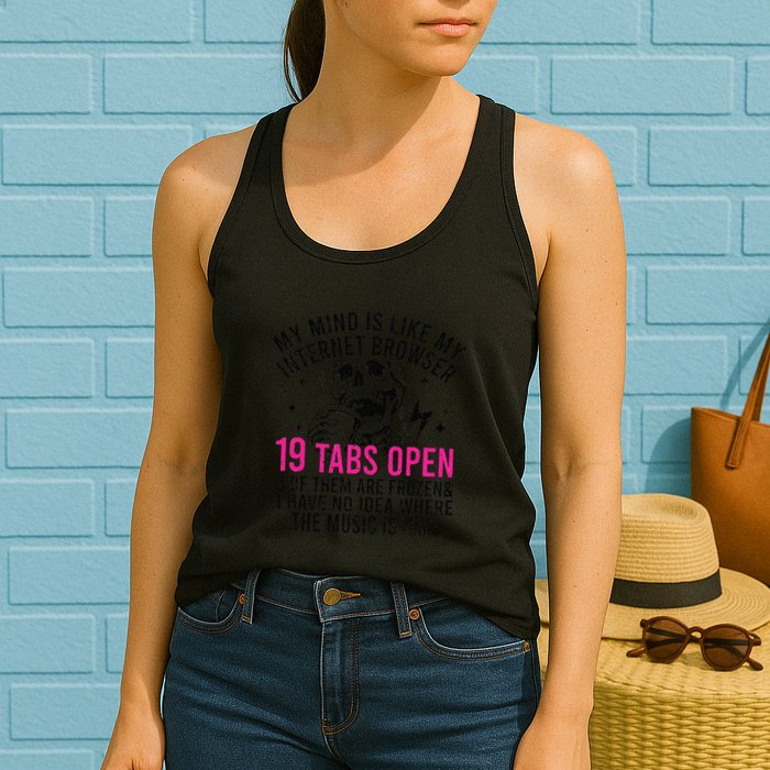My Mind Is Like My Internet Browser 19 Tabs Open Womens Tank Top