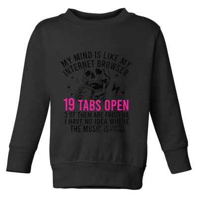 My Mind Is Like My Internet Browser 19 Tabs Open Toddler Sweatshirt
