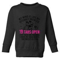 My Mind Is Like My Internet Browser 19 Tabs Open Toddler Sweatshirt