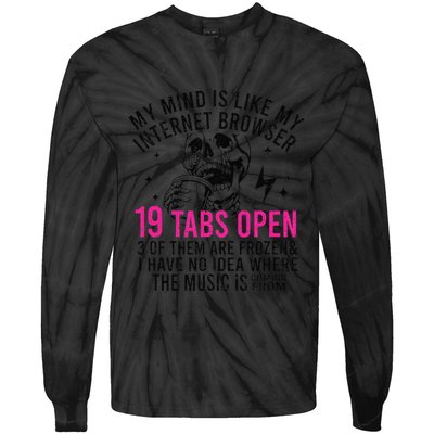My Mind Is Like My Internet Browser 19 Tabs Open Tie-Dye Long Sleeve Shirt