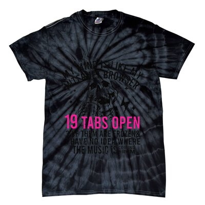 My Mind Is Like My Internet Browser 19 Tabs Open Tie-Dye T-Shirt