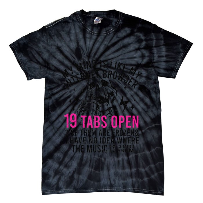 My Mind Is Like My Internet Browser 19 Tabs Open Tie-Dye T-Shirt
