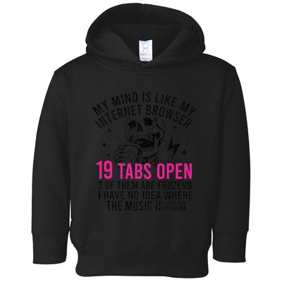 My Mind Is Like My Internet Browser 19 Tabs Open Toddler Hoodie