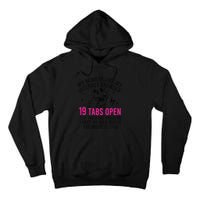 My Mind Is Like My Internet Browser 19 Tabs Open Tall Hoodie