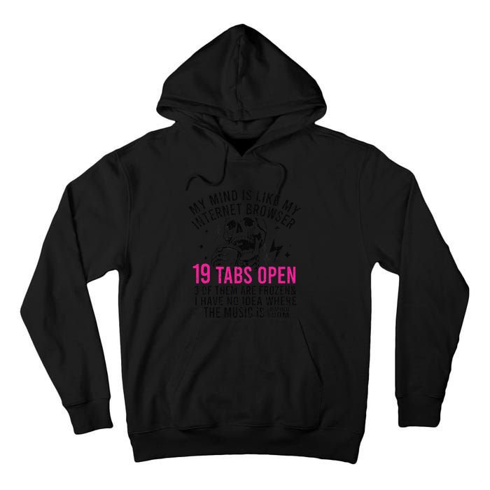 My Mind Is Like My Internet Browser 19 Tabs Open Tall Hoodie
