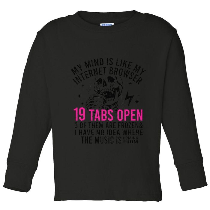 My Mind Is Like My Internet Browser 19 Tabs Open Toddler Long Sleeve Shirt