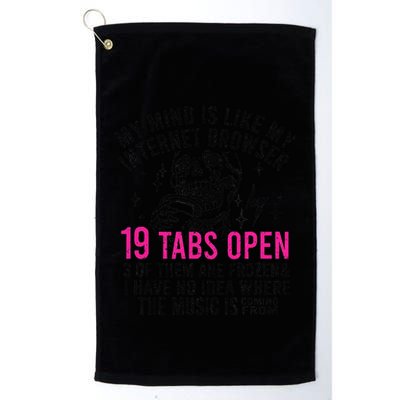 My Mind Is Like My Internet Browser 19 Tabs Open Golf Towel