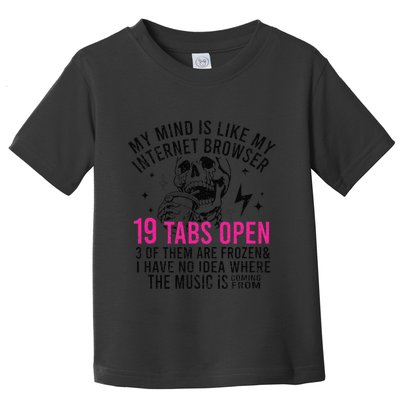 My Mind Is Like My Internet Browser 19 Tabs Open Toddler T-Shirt