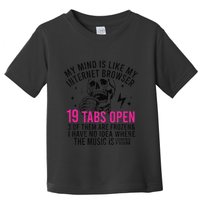 My Mind Is Like My Internet Browser 19 Tabs Open Toddler T-Shirt