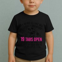 My Mind Is Like My Internet Browser 19 Tabs Open Toddler T-Shirt