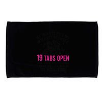 My Mind Is Like My Internet Browser 19 Tabs Open Microfiber Hand Towel