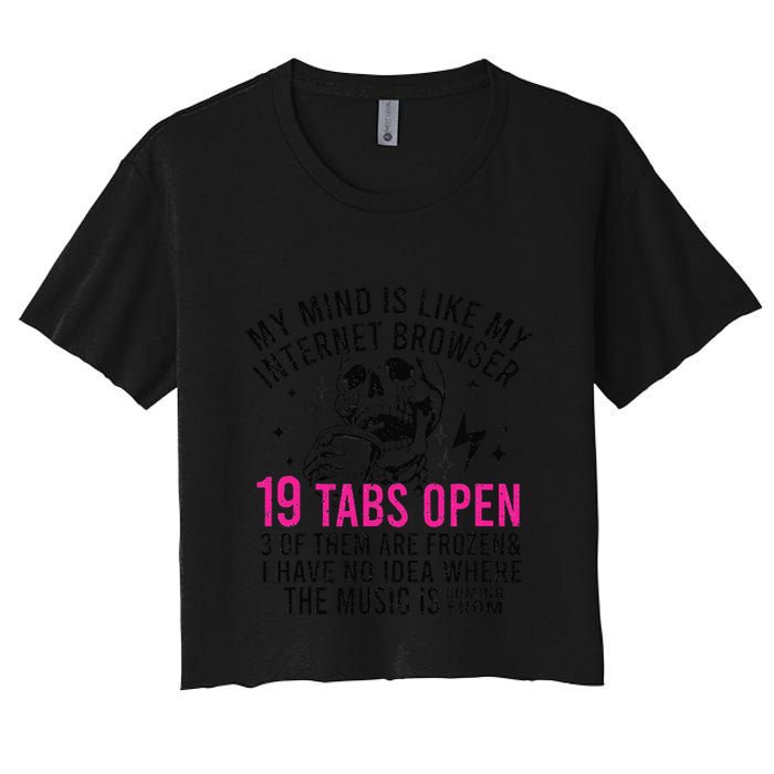 My Mind Is Like My Internet Browser 19 Tabs Open Crop Top