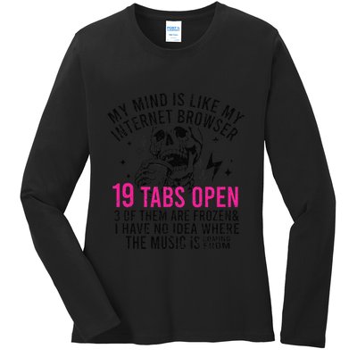 My Mind Is Like My Internet Browser 19 Tabs Open Ladies Long Sleeve Shirt