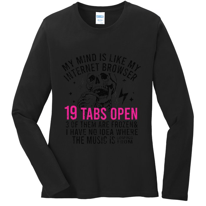 My Mind Is Like My Internet Browser 19 Tabs Open Ladies Long Sleeve Shirt