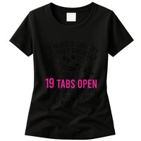 My Mind Is Like My Internet Browser 19 Tabs Open Womens T-Shirt