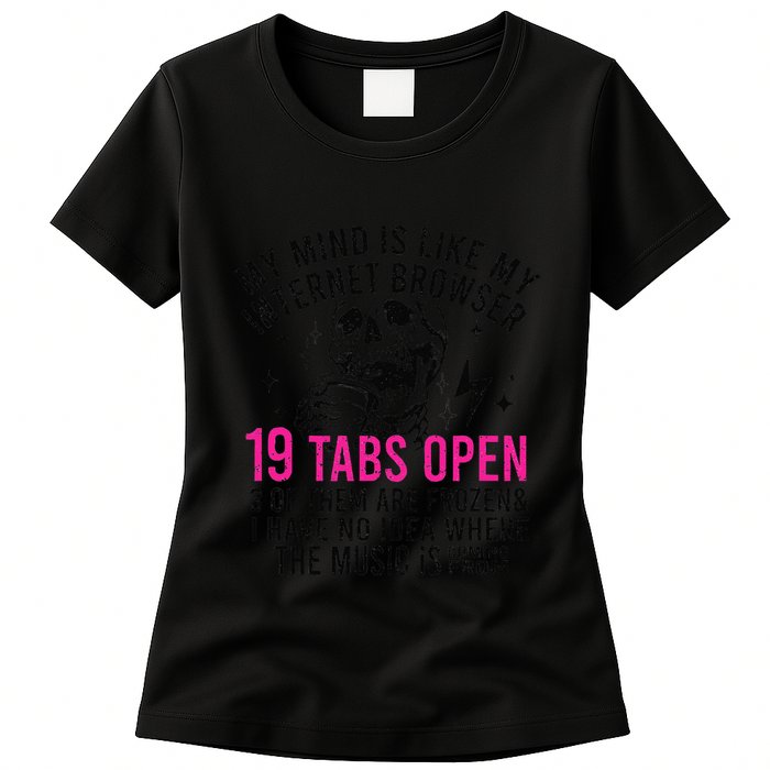 My Mind Is Like My Internet Browser 19 Tabs Open Womens T-Shirt