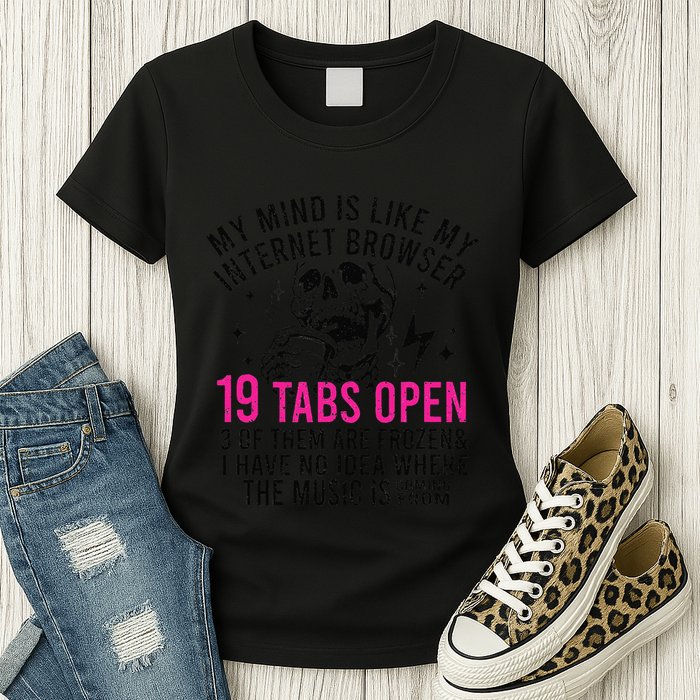 My Mind Is Like My Internet Browser 19 Tabs Open Womens T-Shirt