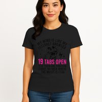 My Mind Is Like My Internet Browser 19 Tabs Open Womens T-Shirt
