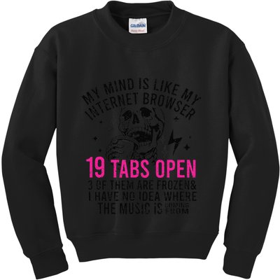 My Mind Is Like My Internet Browser 19 Tabs Open Kids Sweatshirt