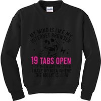 My Mind Is Like My Internet Browser 19 Tabs Open Kids Sweatshirt