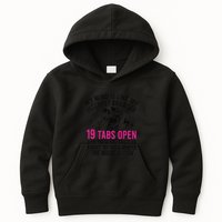 My Mind Is Like My Internet Browser 19 Tabs Open Kids Hoodie