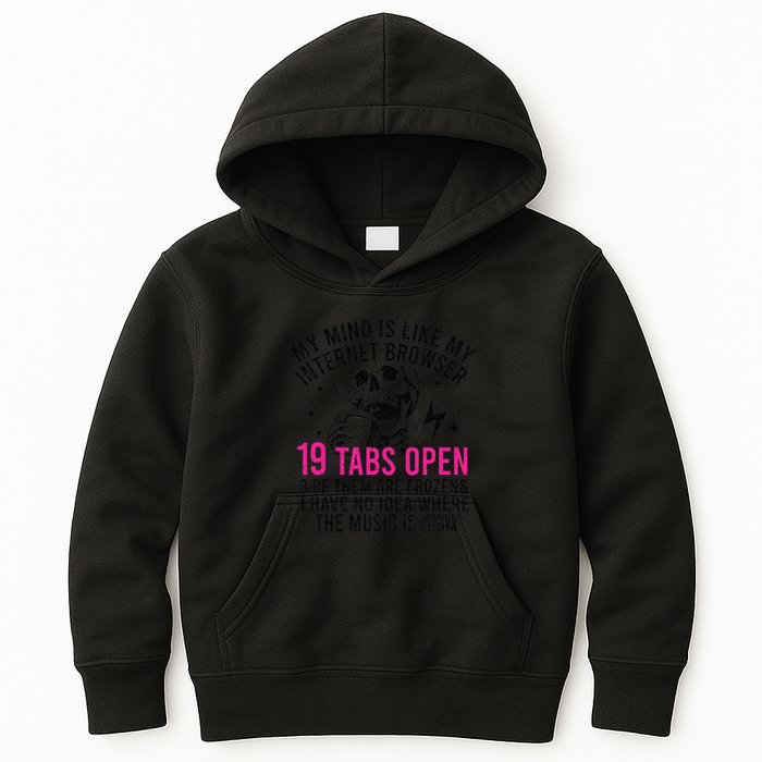 My Mind Is Like My Internet Browser 19 Tabs Open Kids Hoodie