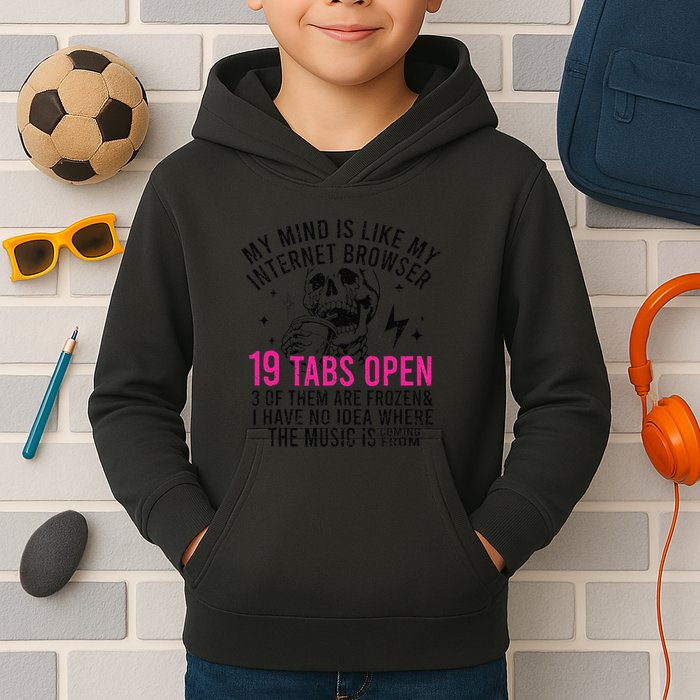 My Mind Is Like My Internet Browser 19 Tabs Open Kids Hoodie