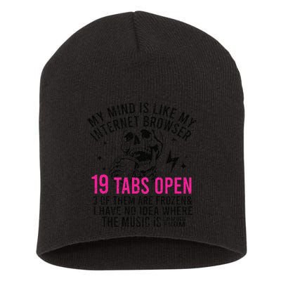 My Mind Is Like My Internet Browser 19 Tabs Open Short Acrylic Beanie