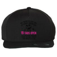 My Mind Is Like My Internet Browser 19 Tabs Open Wool Snapback Cap