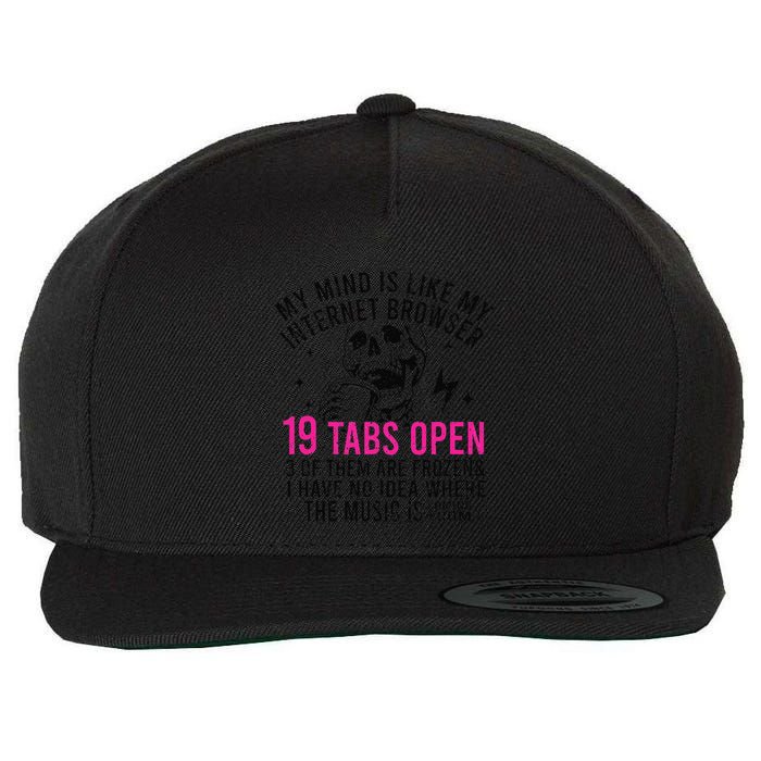 My Mind Is Like My Internet Browser 19 Tabs Open Wool Snapback Cap