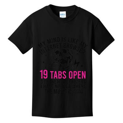 My Mind Is Like My Internet Browser 19 Tabs Open Kids T-Shirt