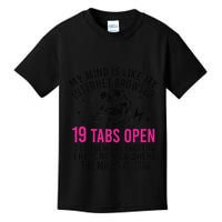 My Mind Is Like My Internet Browser 19 Tabs Open Kids T-Shirt
