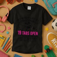 My Mind Is Like My Internet Browser 19 Tabs Open Kids T-Shirt