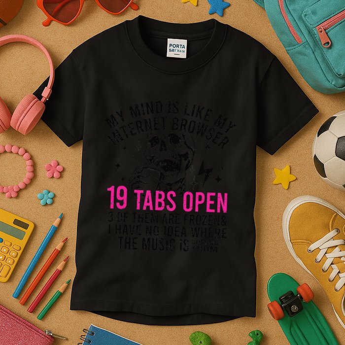 My Mind Is Like My Internet Browser 19 Tabs Open Kids T-Shirt