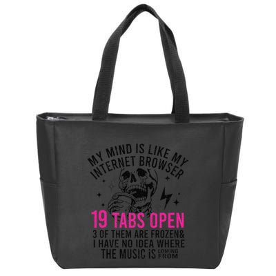 My Mind Is Like My Internet Browser 19 Tabs Open Zip Tote Bag
