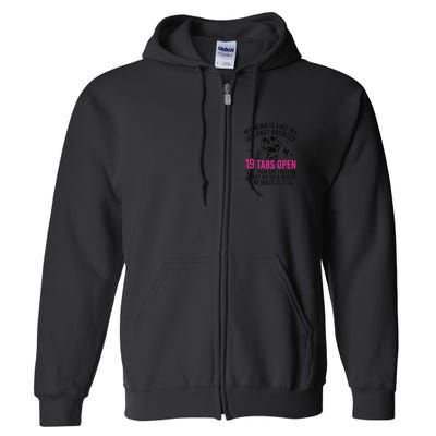 My Mind Is Like My Internet Browser 19 Tabs Open Full Zip Hoodie