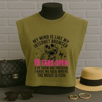 My Mind Is Like My Internet Browser 19 Tabs Open Garment-Dyed Women's Muscle Tee