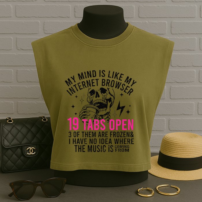 My Mind Is Like My Internet Browser 19 Tabs Open Garment-Dyed Women's Muscle Tee