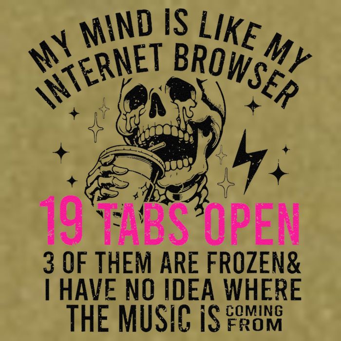 My Mind Is Like My Internet Browser 19 Tabs Open Garment-Dyed Women's Muscle Tee