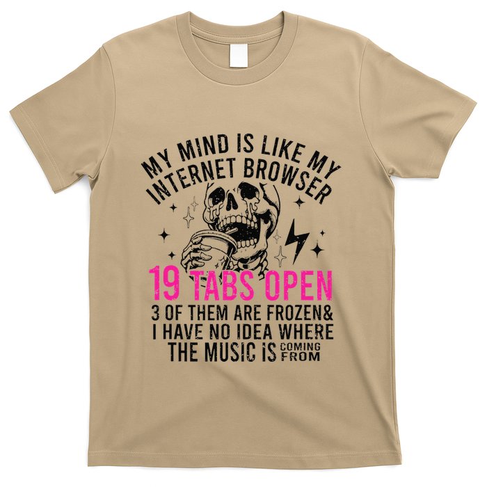 My Mind Is Like My Internet Browser 19 Tabs Open T-Shirt