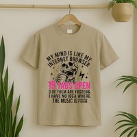 My Mind Is Like My Internet Browser 19 Tabs Open T-Shirt