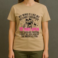 My Mind Is Like My Internet Browser 19 Tabs Open T-Shirt