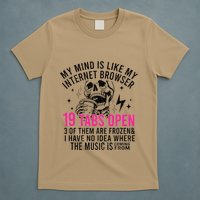 My Mind Is Like My Internet Browser 19 Tabs Open T-Shirt