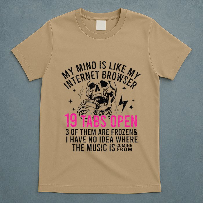 My Mind Is Like My Internet Browser 19 Tabs Open T-Shirt