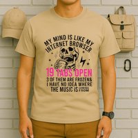 My Mind Is Like My Internet Browser 19 Tabs Open T-Shirt