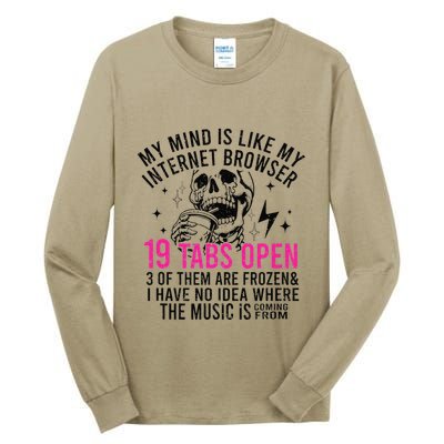 My Mind Is Like My Internet Browser 19 Tabs Open Tall Long Sleeve T-Shirt