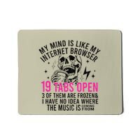 My Mind Is Like My Internet Browser 19 Tabs Open Mousepad